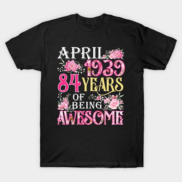 April Girl 1939 Shirt 84th Birthday 84 Years Old T-Shirt by denvau123